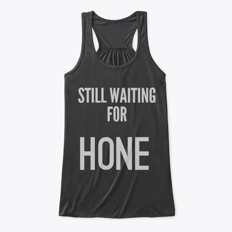 "Still Waiting for Hone" - Womens